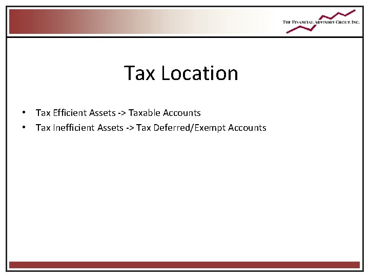 Tax Location • Tax Efficient Assets -> Taxable Accounts • Tax Inefficient Assets -> Tax Location • Tax Efficient Assets -> Taxable Accounts • Tax Inefficient Assets ->
