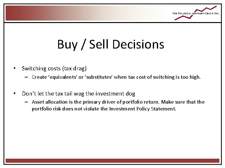 Buy / Sell Decisions • Switching costs (tax drag) – Create ‘equivalents’ or ‘substitutes’ Buy / Sell Decisions • Switching costs (tax drag) – Create ‘equivalents’ or ‘substitutes’