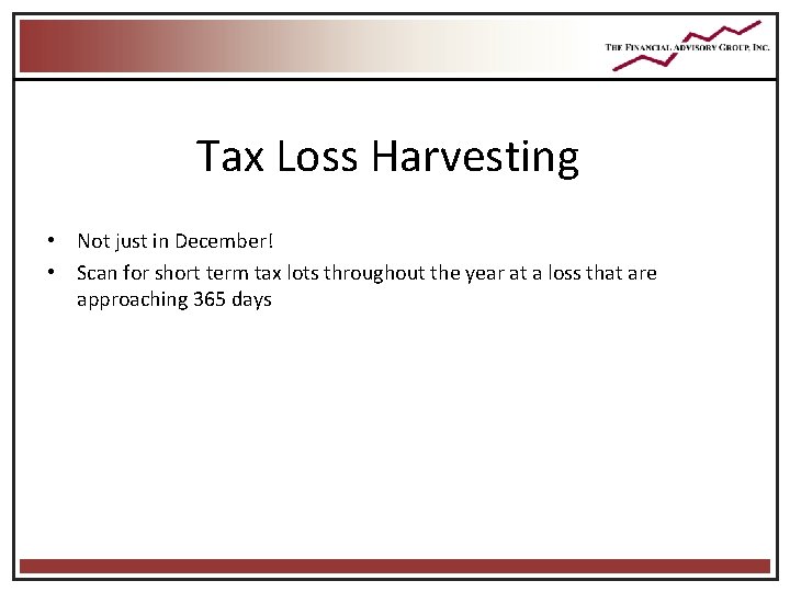 Tax Loss Harvesting • Not just in December! • Scan for short term tax Tax Loss Harvesting • Not just in December! • Scan for short term tax