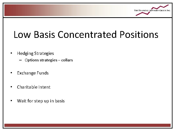 Low Basis Concentrated Positions • Hedging Strategies – Options strategies – collars • Exchange Low Basis Concentrated Positions • Hedging Strategies – Options strategies – collars • Exchange