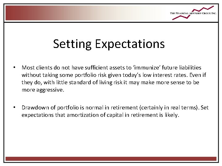 Setting Expectations • Most clients do not have sufficient assets to ‘immunize’ future liabilities Setting Expectations • Most clients do not have sufficient assets to ‘immunize’ future liabilities