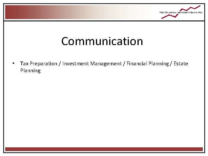 Communication • Tax Preparation / Investment Management / Financial Planning / Estate Planning Communication • Tax Preparation / Investment Management / Financial Planning / Estate Planning