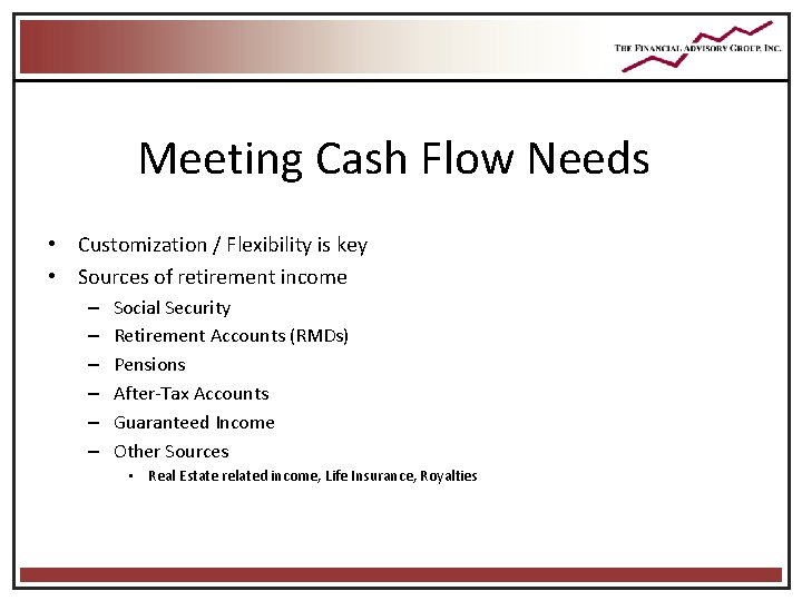 Meeting Cash Flow Needs • Customization / Flexibility is key • Sources of retirement Meeting Cash Flow Needs • Customization / Flexibility is key • Sources of retirement