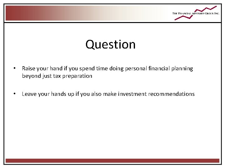 Question • Raise your hand if you spend time doing personal financial planning beyond Question • Raise your hand if you spend time doing personal financial planning beyond