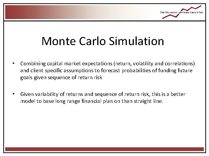 Monte Carlo Simulation • Combining capital market expectations (return, volatility and correlations) and client Monte Carlo Simulation • Combining capital market expectations (return, volatility and correlations) and client