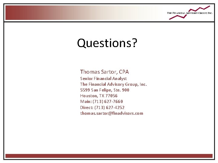 Questions? Thomas Sartor, CPA Senior Financial Analyst The Financial Advisory Group, Inc. 5599 San Questions? Thomas Sartor, CPA Senior Financial Analyst The Financial Advisory Group, Inc. 5599 San