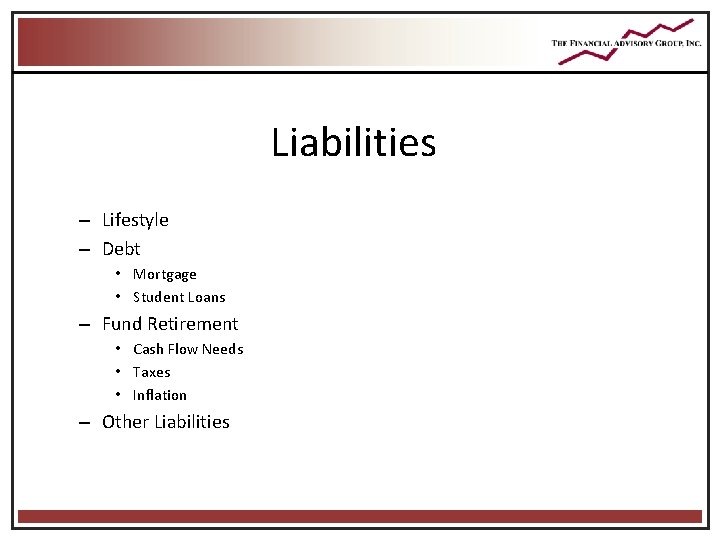 Liabilities – Lifestyle – Debt • Mortgage • Student Loans – Fund Retirement • Liabilities – Lifestyle – Debt • Mortgage • Student Loans – Fund Retirement •