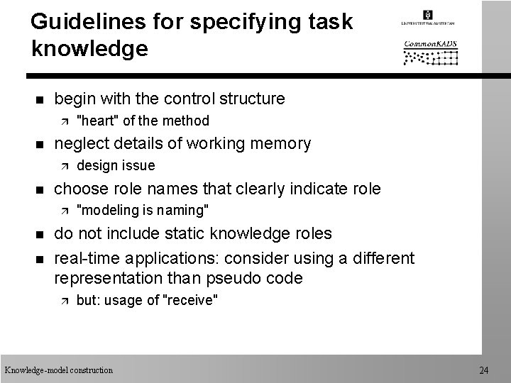Guidelines for specifying task knowledge n begin with the control structure ä n neglect Guidelines for specifying task knowledge n begin with the control structure ä n neglect