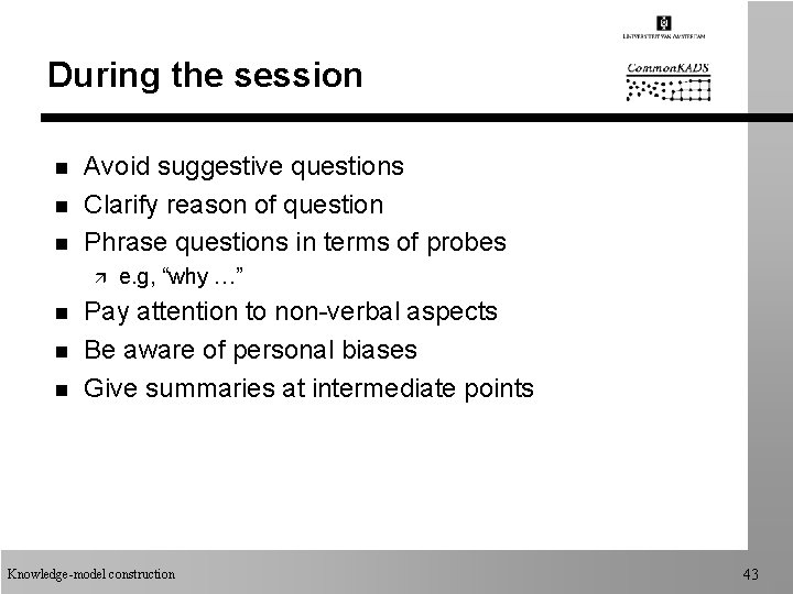 During the session n Avoid suggestive questions Clarify reason of question Phrase questions in During the session n Avoid suggestive questions Clarify reason of question Phrase questions in