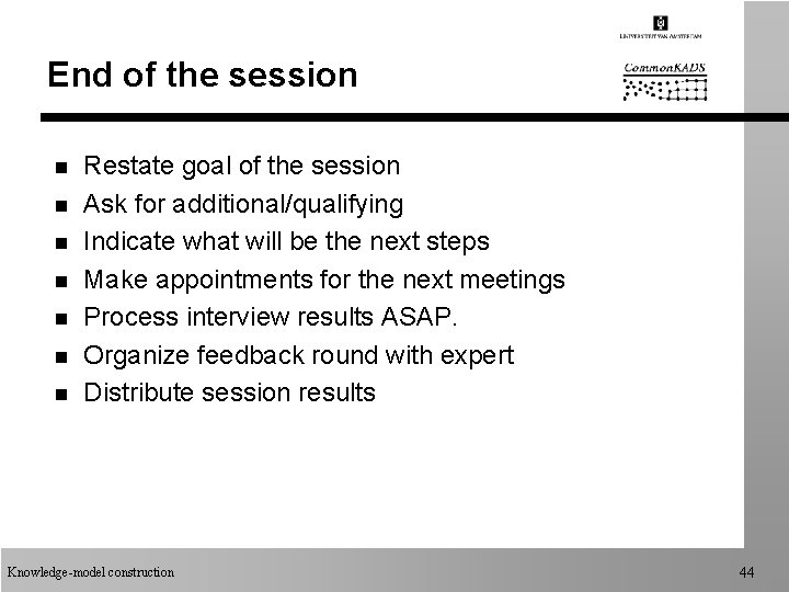 End of the session n n n Restate goal of the session Ask for End of the session n n n Restate goal of the session Ask for