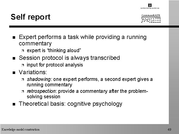 Self report n Expert performs a task while providing a running commentary ä n Self report n Expert performs a task while providing a running commentary ä n