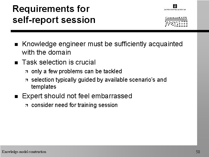 Requirements for self-report session n n Knowledge engineer must be sufficiently acquainted with the Requirements for self-report session n n Knowledge engineer must be sufficiently acquainted with the