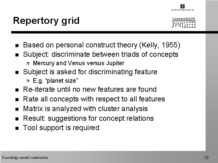 Repertory grid n n Based on personal construct theory (Kelly, 1955) Subject: discriminate between Repertory grid n n Based on personal construct theory (Kelly, 1955) Subject: discriminate between