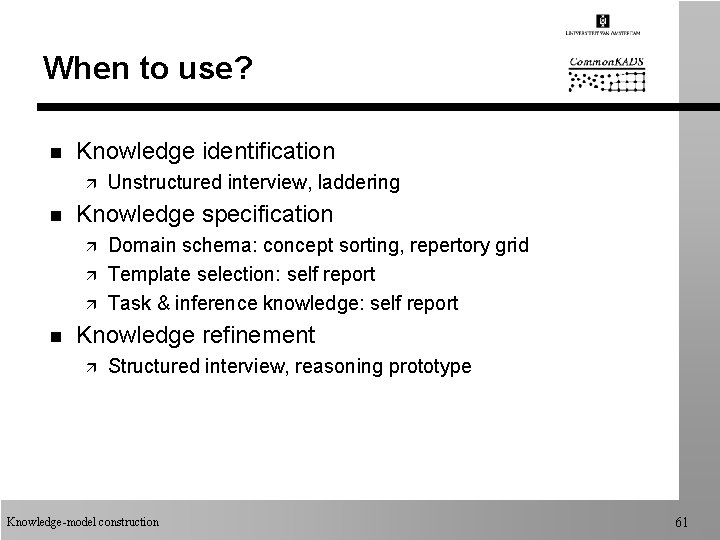 When to use? n Knowledge identification ä n Knowledge specification ä ä ä n When to use? n Knowledge identification ä n Knowledge specification ä ä ä n