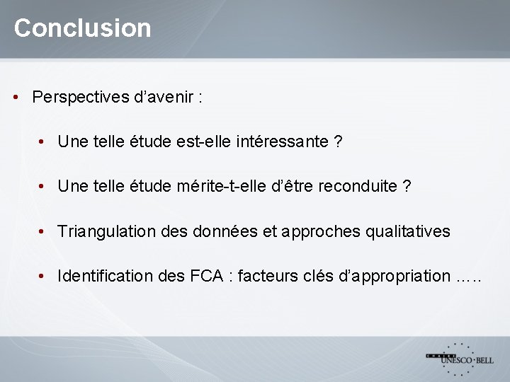 Conclusion • Perspectives d’avenir : • Une telle étude est-elle intéressante ? • Une