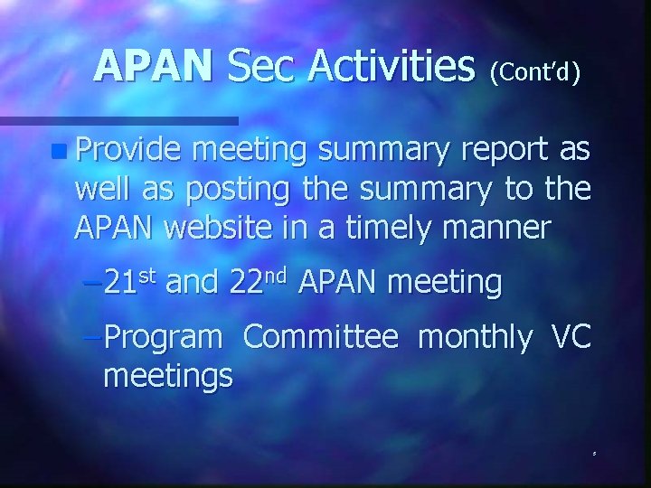 APAN Sec Activities (Cont’d) n Provide meeting summary report as well as posting the