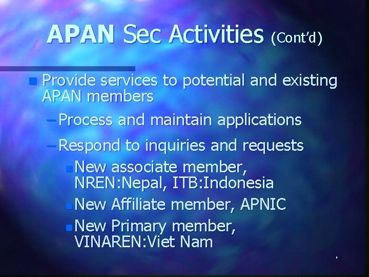 APAN Sec Activities (Cont’d) n Provide services to potential and existing APAN members –