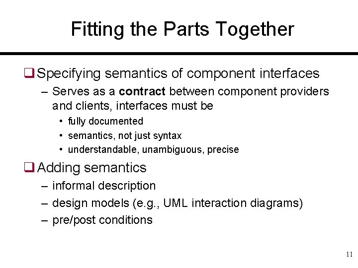 Fitting the Parts Together q Specifying semantics of component interfaces – Serves as a