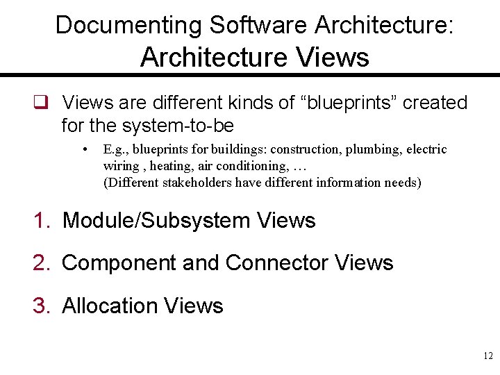 Documenting Software Architecture: Architecture Views q Views are different kinds of “blueprints” created for