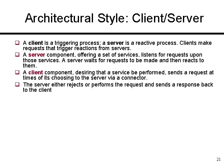 Architectural Style: Client/Server q A client is a triggering process; a server is a