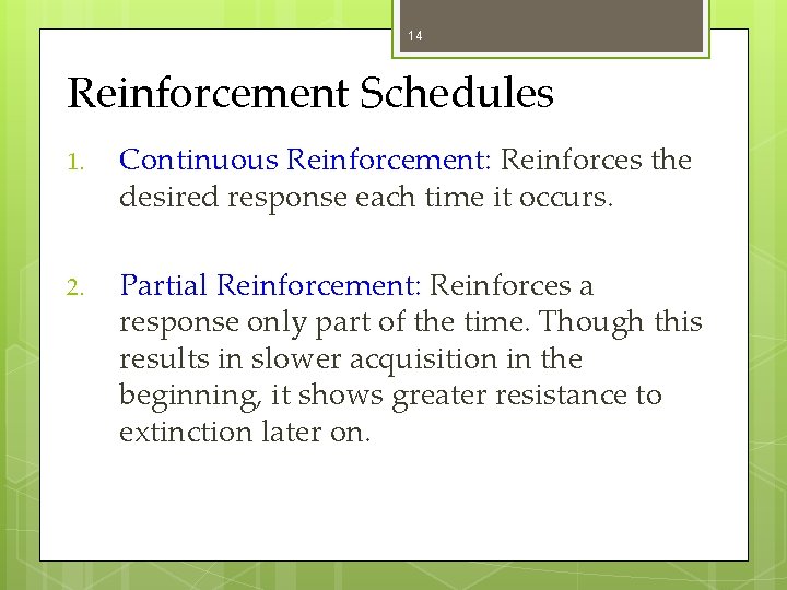 14 Reinforcement Schedules 1. Continuous Reinforcement: Reinforces the desired response each time it occurs.