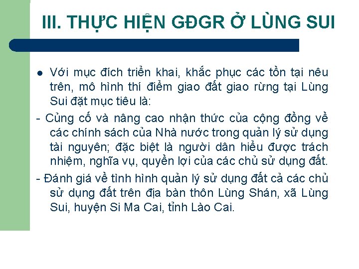 III. THỰC HIỆN GĐGR Ở LÙNG SUI Với mục đích triển khai, khắc phục