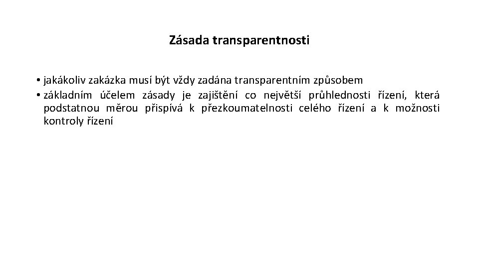 Zásada transparentnosti • jakákoliv zakázka musí být vždy zadána transparentním způsobem • základním účelem
