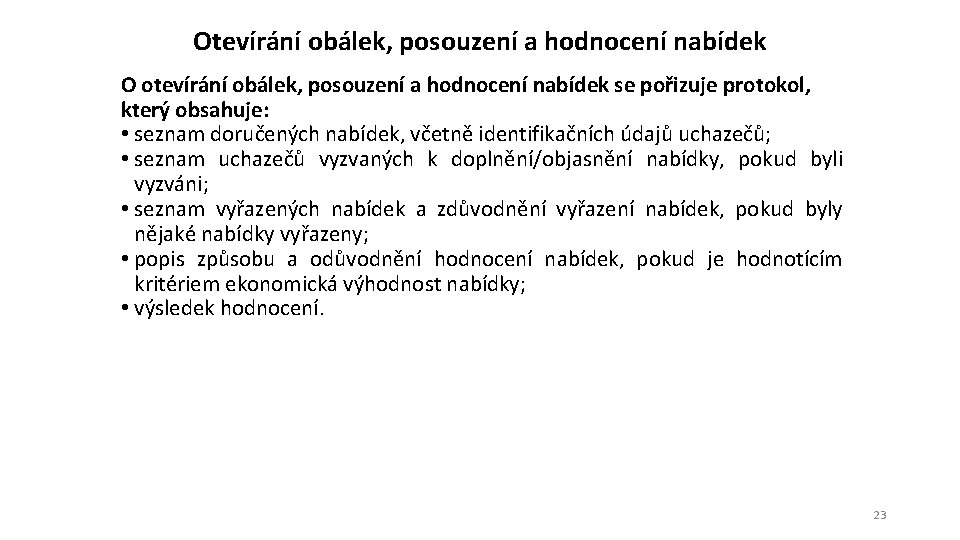 Otevírání obálek, posouzení a hodnocení nabídek O otevírání obálek, posouzení a hodnocení nabídek se