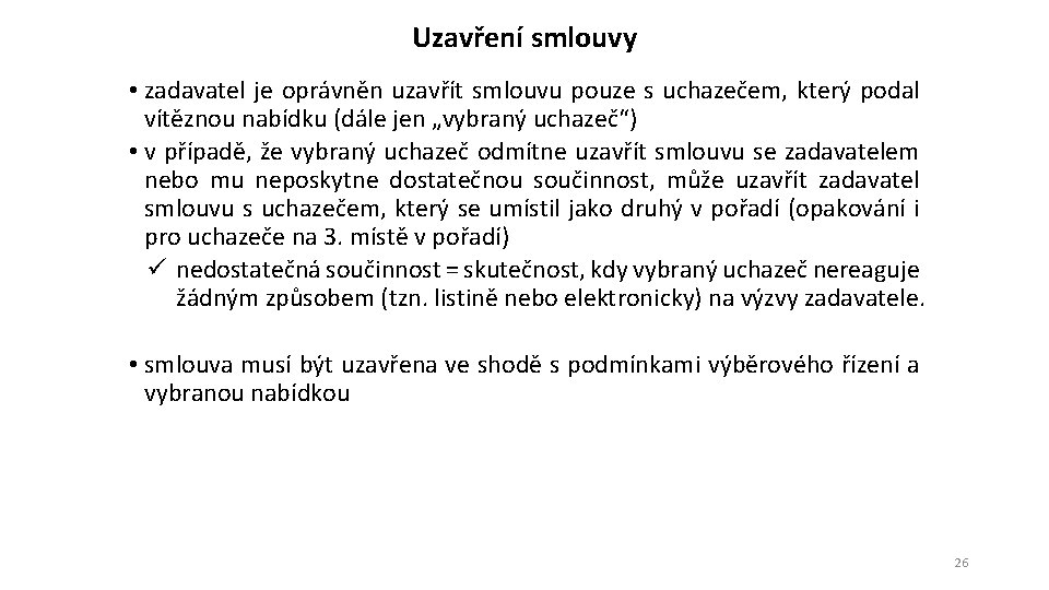 Uzavření smlouvy • zadavatel je oprávněn uzavřít smlouvu pouze s uchazečem, který podal vítěznou