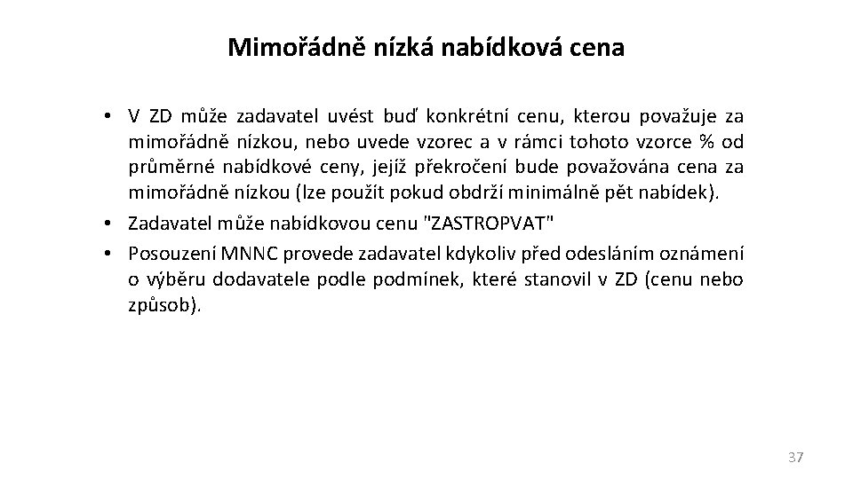 Mimořádně nízká nabídková cena • V ZD může zadavatel uvést buď konkrétní cenu, kterou