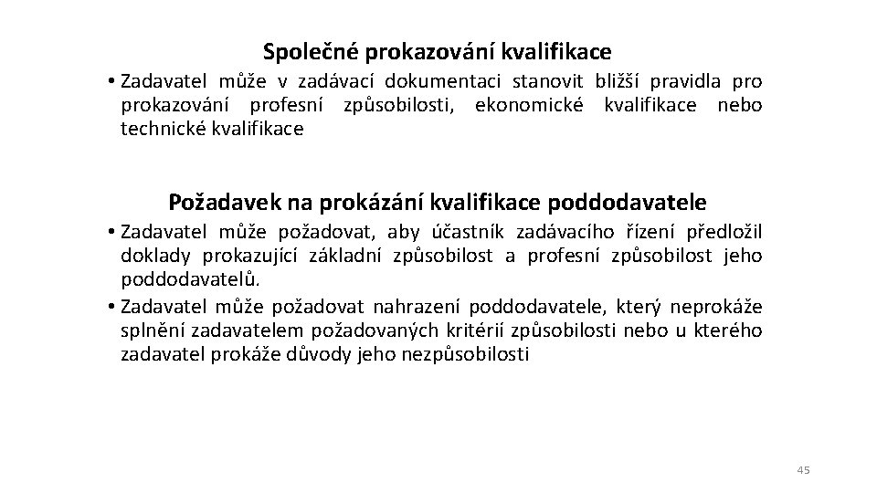 Společné prokazování kvalifikace • Zadavatel může v zadávací dokumentaci stanovit bližší pravidla prokazování profesní