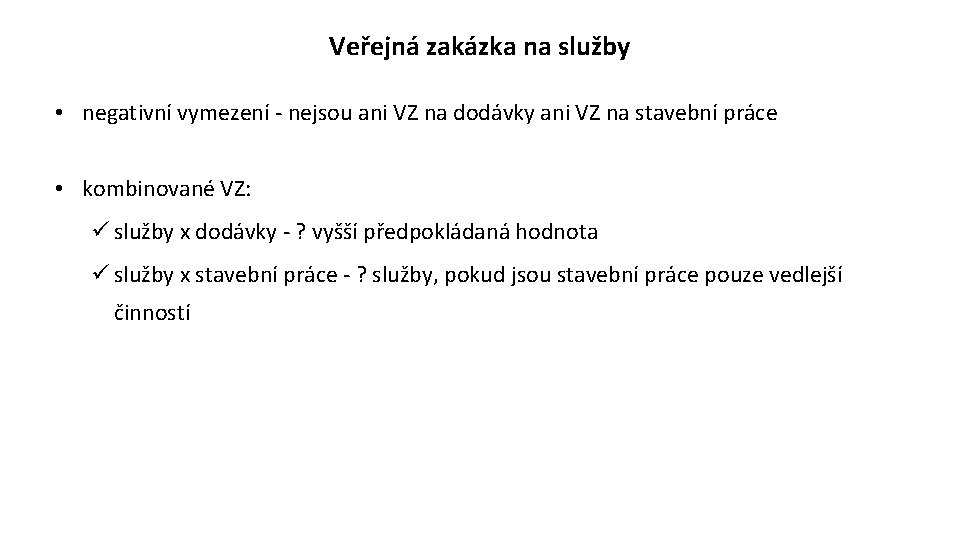 Veřejná zakázka na služby • negativní vymezení - nejsou ani VZ na dodávky ani