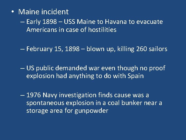 • Maine incident – Early 1898 – USS Maine to Havana to evacuate • Maine incident – Early 1898 – USS Maine to Havana to evacuate