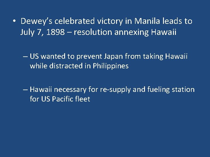 • Dewey’s celebrated victory in Manila leads to July 7, 1898 – resolution • Dewey’s celebrated victory in Manila leads to July 7, 1898 – resolution