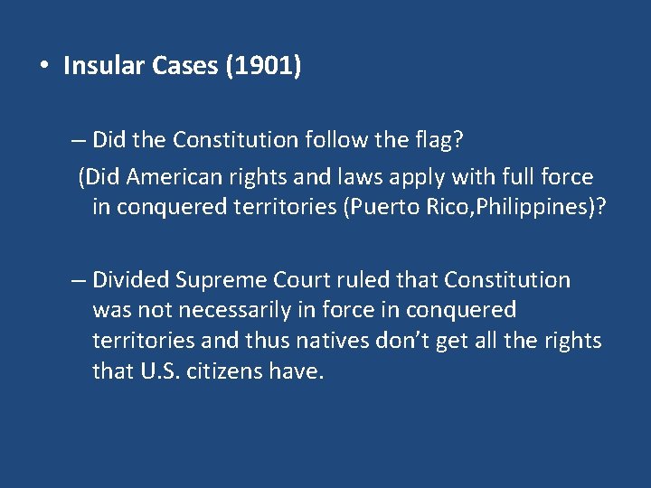 • Insular Cases (1901) – Did the Constitution follow the flag? (Did American • Insular Cases (1901) – Did the Constitution follow the flag? (Did American