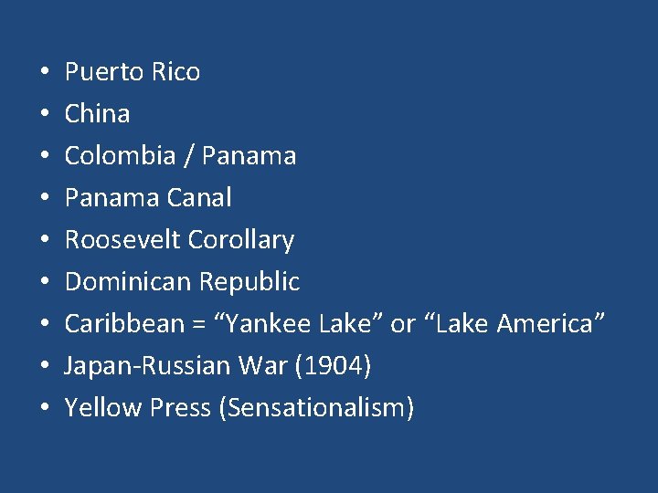• • • Puerto Rico China Colombia / Panama Canal Roosevelt Corollary Dominican • • • Puerto Rico China Colombia / Panama Canal Roosevelt Corollary Dominican
