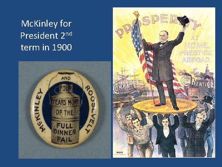 Mc. Kinley for President 2 nd term in 1900 Mc. Kinley for President 2 nd term in 1900