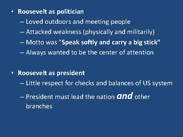 • Roosevelt as politician – Loved outdoors and meeting people – Attacked weakness • Roosevelt as politician – Loved outdoors and meeting people – Attacked weakness