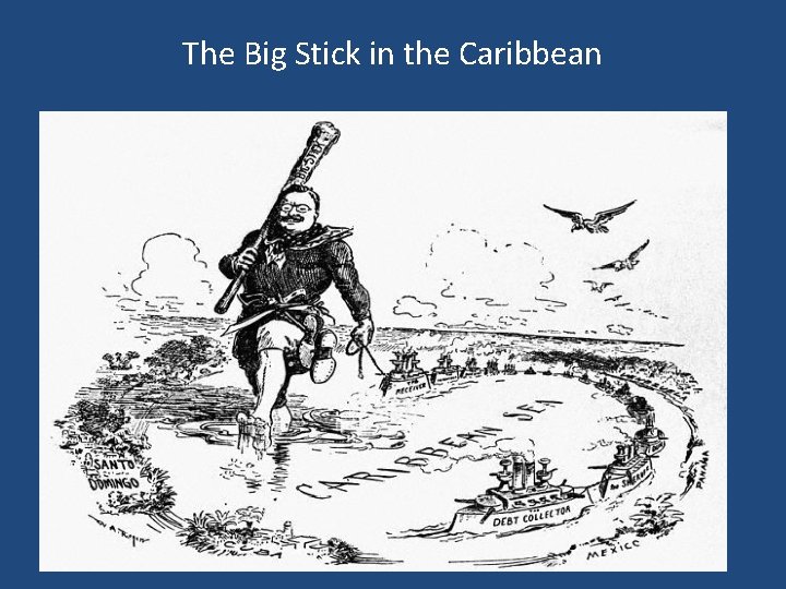 The Big Stick in the Caribbean The Big Stick in the Caribbean