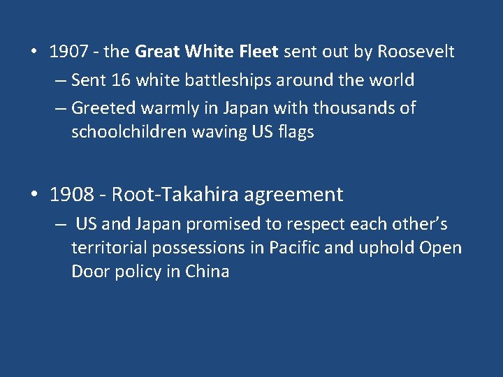 • 1907 - the Great White Fleet sent out by Roosevelt – Sent • 1907 - the Great White Fleet sent out by Roosevelt – Sent