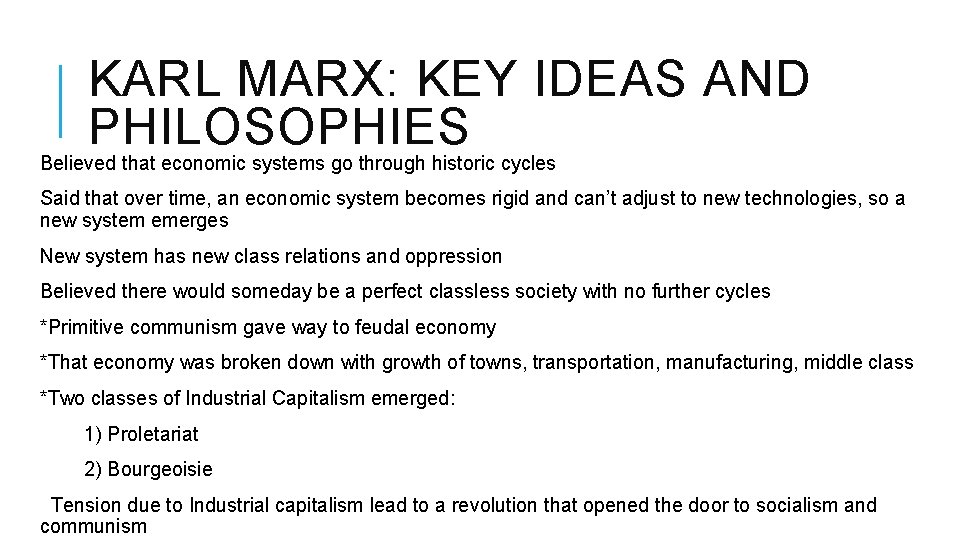 KARL MARX: KEY IDEAS AND PHILOSOPHIES Believed that economic systems go through historic cycles