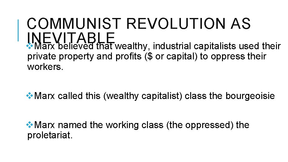 COMMUNIST REVOLUTION AS INEVITABLE v. Marx believed that wealthy, industrial capitalists used their private