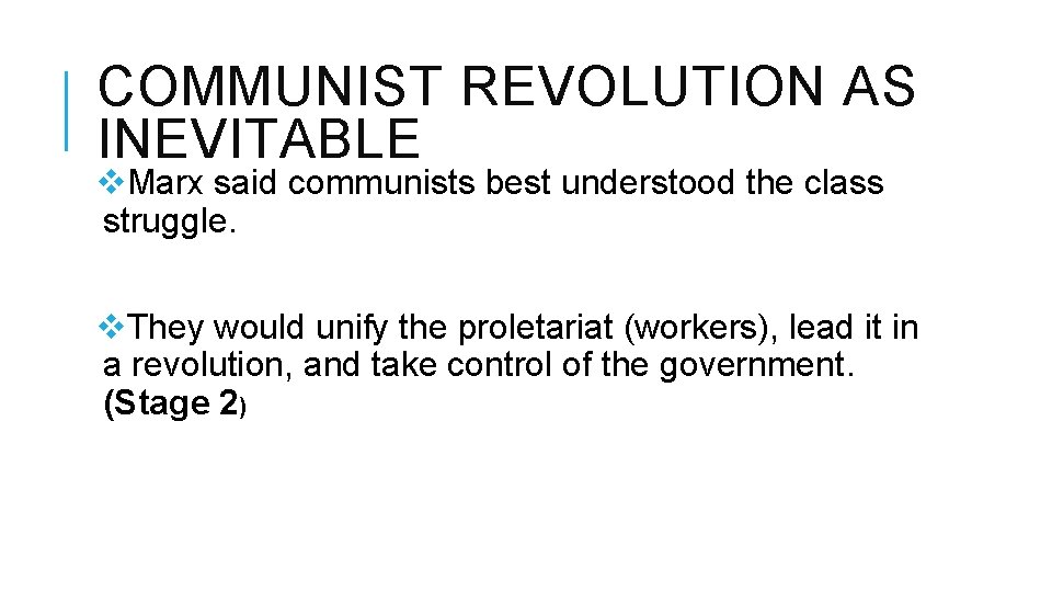 COMMUNIST REVOLUTION AS INEVITABLE v. Marx said communists best understood the class struggle. v.