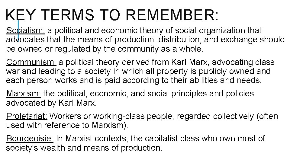 KEY TERMS TO REMEMBER: Socialism: a political and economic theory of social organization that