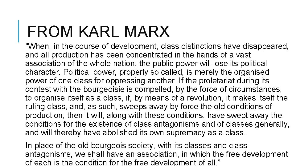 FROM KARL MARX “When, in the course of development, class distinctions have disappeared, and