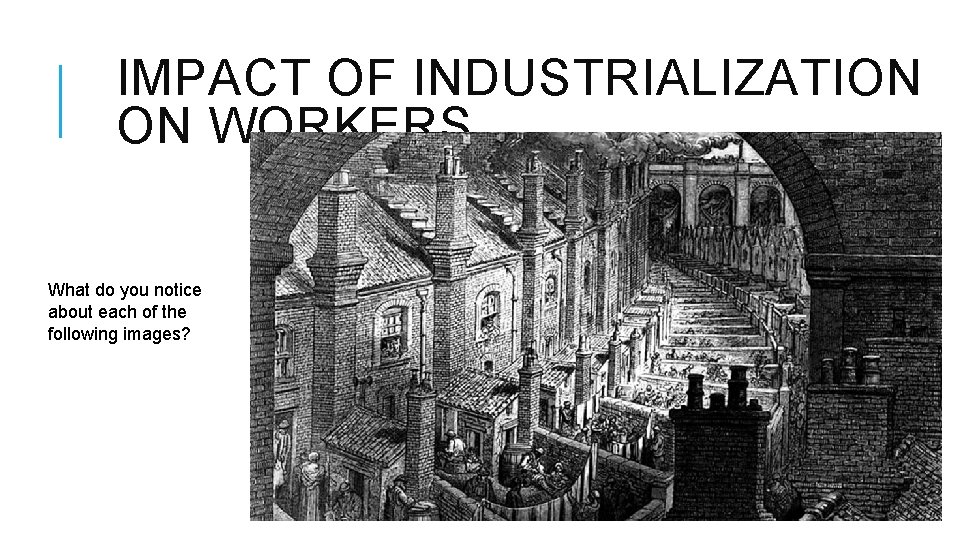 IMPACT OF INDUSTRIALIZATION ON WORKERS What do you notice about each of the following