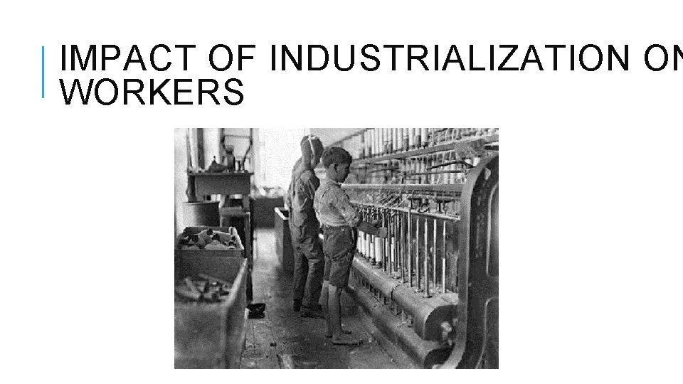 IMPACT OF INDUSTRIALIZATION ON WORKERS 