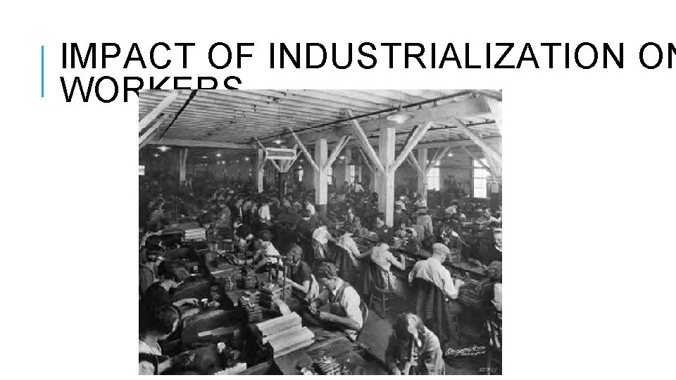 IMPACT OF INDUSTRIALIZATION ON WORKERS 