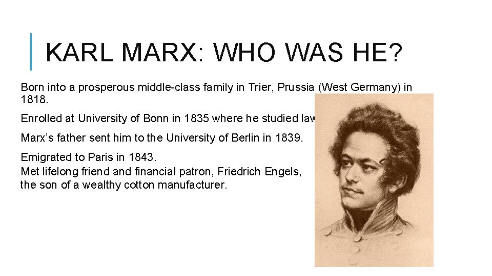 KARL MARX: WHO WAS HE? Born into a prosperous middle-class family in Trier, Prussia