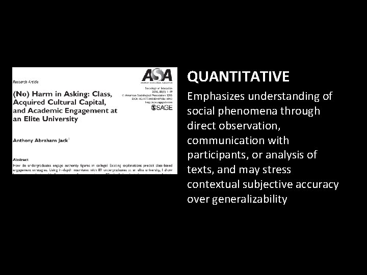 QUANTITATIVE Emphasizes understanding of social phenomena through direct observation, communication with participants, or analysis